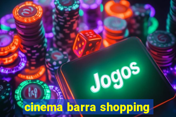 cinema barra shopping